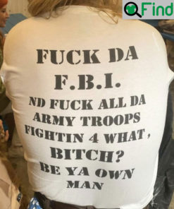 Fuck Da FBI And Fuck All Da Army Troops Shirts