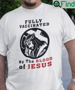 Fully Vaccinated By The Blood Of Jesus Christian Tee