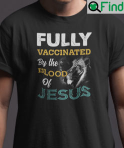 Fully Vaccinated By The Blood Of Jesus Shirt