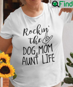 Funny Rocking The Dog Mom And Aunt Life Shirt