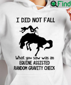 Girl Horse Shirt I Did Not Fall What You Saw Was An Equine Assisted