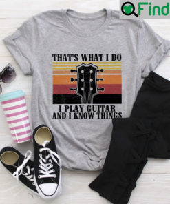 Guitar Shirt I Play Guitar I Know Things