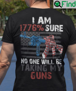 I Am 1776 Sure No One Will Be Taking My Guns Pro Gun Shirt