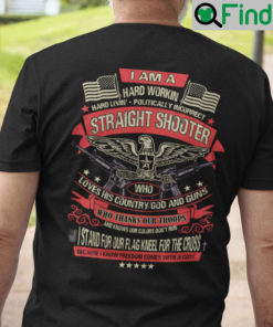 I Am A Hard Working Straight Shooter T Shirt