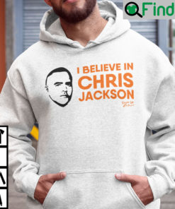 I Believe In Chris Jackson Hoodie Shirt