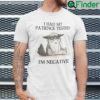 I Had My Patience Tested Im Negative Shirt