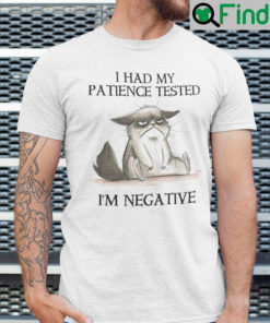 I Had My Patience Tested Im Negative Shirt