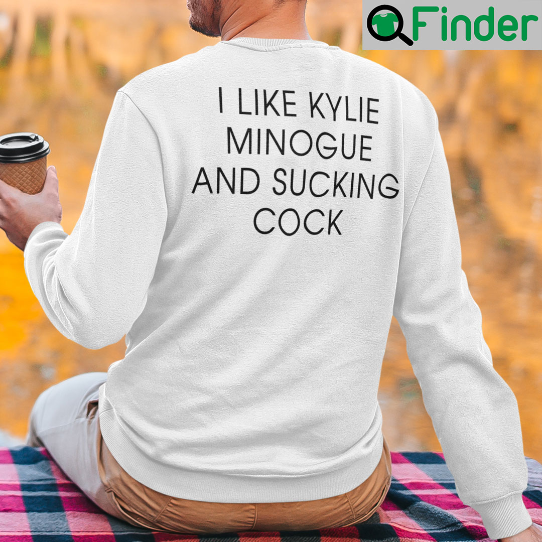I Like Kylie Minogue And Sucking Cock Shirt Q Finder Trending Design T Shirt