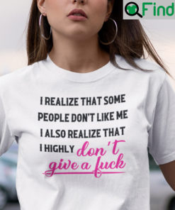 I Realize That Some People Dont Like Me T Shirt