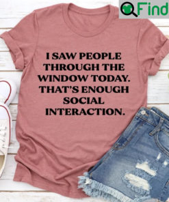 I Saw People Through The Window Today Shirt