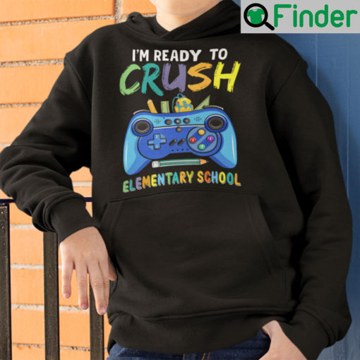 Im Ready To Crush Elementary School Hoodie Shirt