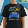 Im Ready To Crush Elementary School Shirt