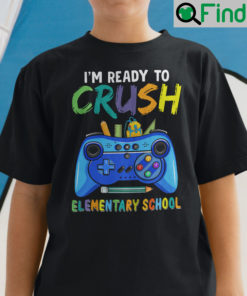 Im Ready To Crush Elementary School Shirt