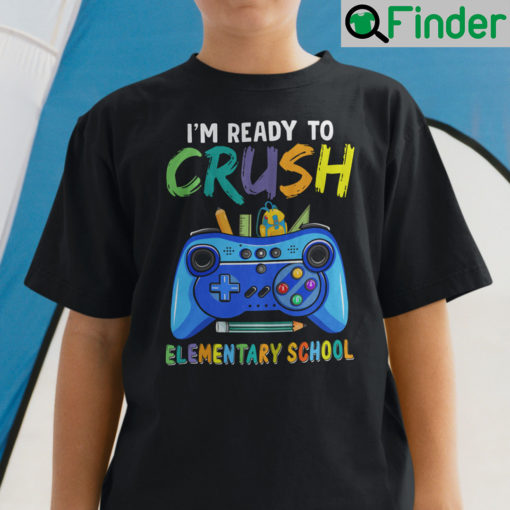 Im Ready To Crush Elementary School Shirt