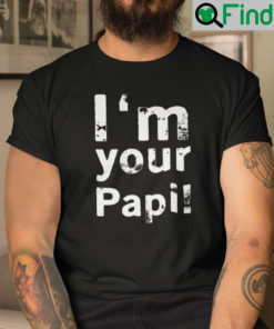 Im Your Papi Shirt