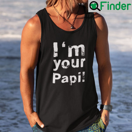 Im Your Papi Tank Top Shirt