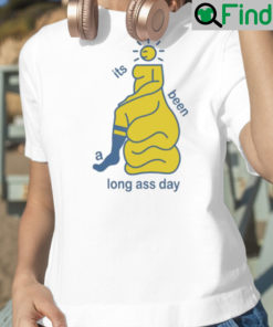 Its been a long ass day T shirt