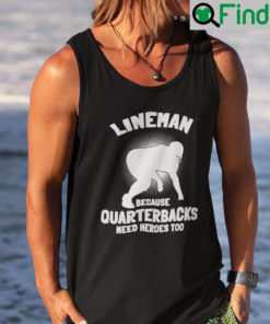 Lineman Because Quarterbacks Need Heroes Too Tank Top Shirt