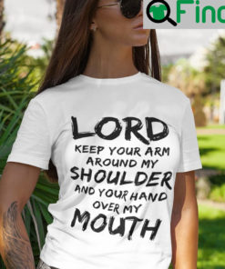 Lord Keep Your Arm Around My Shoulder Shirt