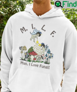 MILF Man I Love Fungi Hoodie Shirt