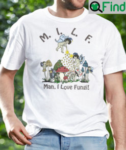 MILF Man I Love Fungi Shirt