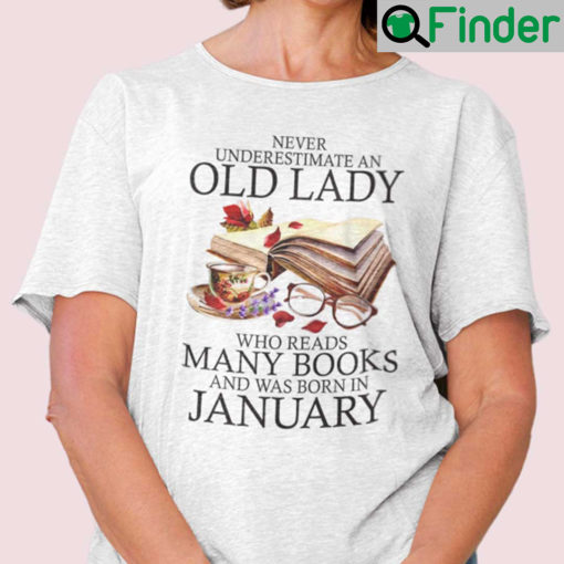 Never Underestimate An Old Lady Who Reads Many Books Shirt January