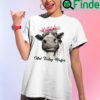 Not Today Heifer Shirt