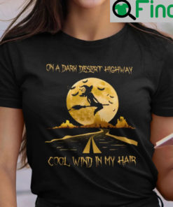 On A Dark Desert Highway T Shirt Cool Wind In My Hair