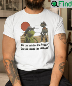 On The Outside Im Hooting On The Inside Im Hollering T Shirt Kermit Frog