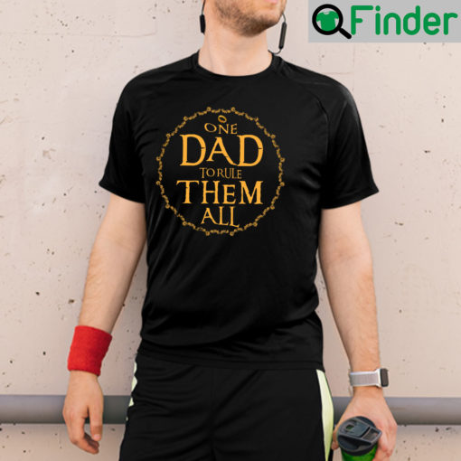 One Dad To Rule Them All Shirt