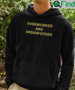 Overworked And Underfucked Hoodie Shirt