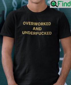 Overworked And Underfucked Unisex Shirt