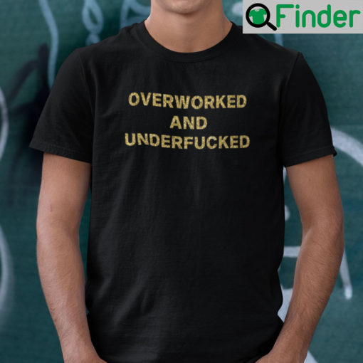 Overworked And Underfucked Unisex Shirt