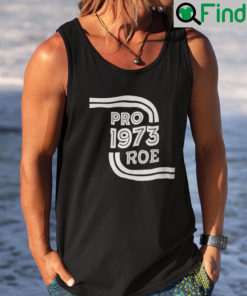 Pro Roe Tank Top Shirt Pro 1973 Roe Pro Roe v Wade