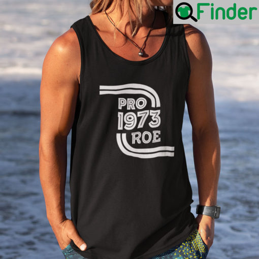 Pro Roe Tank Top Shirt Pro 1973 Roe Pro Roe v Wade