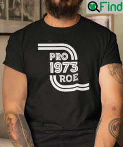 Pro Roe Unisex Shirt Pro 1973 Roe Pro Roe v Wade