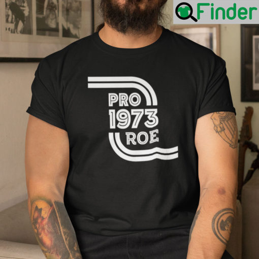 Pro Roe Unisex Shirt Pro 1973 Roe Pro Roe v Wade