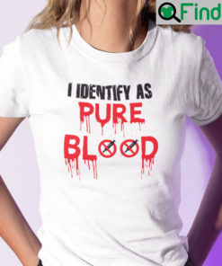 Pureblood Movement Shirt I Identify As Pureblood Anti Vaccine