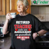 Retired Teacher Shirt Under New Management See Grandkids