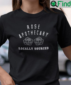 Rose Apothecary Shirt Schitts Creek Locally Sourced