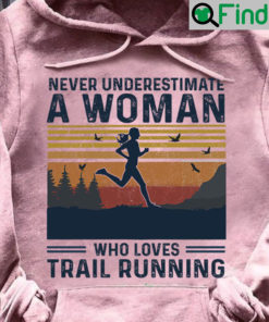 Running Shirt Never Underestimate Woman Loves Trail Running