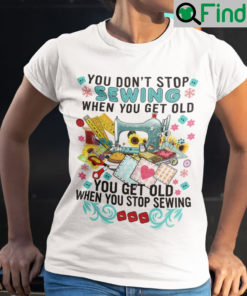 Sewing Shirt You Dont Stop Sewing When You Get Old