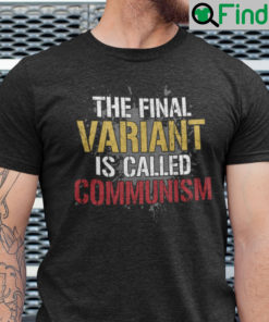 The Final Variant Is Called Communism Shirt Anti Communism