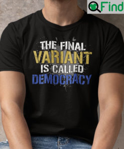 The Final Variant Is Called Democracy T Shirt Anti Biden