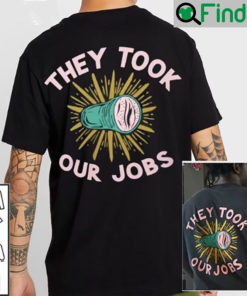 They Took Our Jobs Shirt Funny They Took Our Jobs T shirt