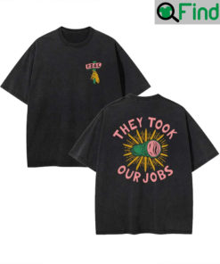 They Took Our Jobs Shirt Funny They Took Our Jobs shirt