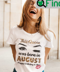 This Queen Was Born In August Shirt Happy Birthday To Me