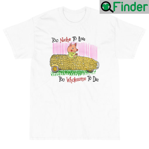 Too Niche To Live Too Wholesome Short Sleeve T Shirt