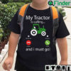 Tractor Shirt My Tractor Is Calling I Must Go Phone Screen