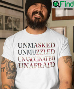 Unmasked Unmuzzled Unvaccinated Unafraid T Shirt